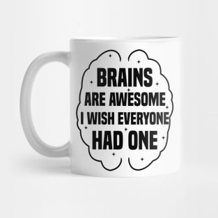 Brains Are Awesome I Wish Everyone Had One Mug